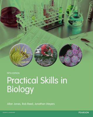 Practical Skills in Biology - Weyers, Jonathan, and Reed, Rob, and Jones, Allan