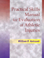 Practical Skills Manual for Evaluation of Athletic Injuries - Holcomb, William R