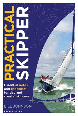 Practical Skipper: Essential notes and checklists for day and coastal skippers - Johnson, Bill