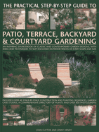 Practical Step-by-Step Guide to Patio, Terrace, Backyard & Courtyard Gardening