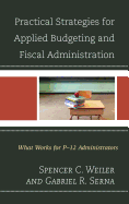 Practical Strategies for Applied Budgeting and Fiscal Administration: What Works for P-12 Administrators