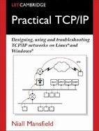 Practical TCP/IP: Designing, Using and Troubleshooting TCP/IP Networks on Linux and Windows