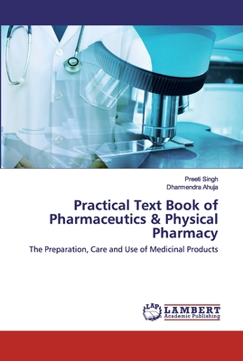 Practical Text Book of Pharmaceutics & Physical Pharmacy - Singh, Preeti, and Ahuja, Dharmendra