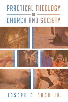 Practical Theology in Church and Society - Bush, Joseph E