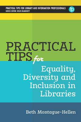 Practical Tips for Equality, Diversity and Inclusion in Libraries - Montague-Hellen, Beth