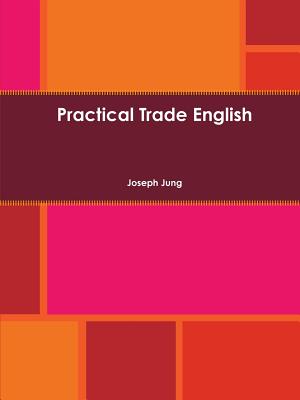 Practical Trade English - Jung, Joseph