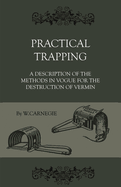 Practical Trapping - A Description of the Methods in Vogue for the Destruction of Vermin