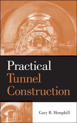 Practical Tunnel Construction - Hemphill, Gary B