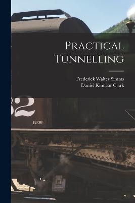 Practical Tunnelling - Simms, Frederick Walter, and Clark, Daniel Kinnear