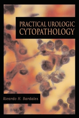 Practical Urologic Cytopathology - Bardales, Ricardo H