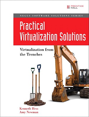 Practical Virtualization Solutions: Virtualization from the Trenches - Hess, Kenneth, and Newman, Amy