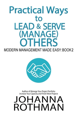 Practical Ways to Lead & Serve (Manage) Others: Modern Management Made Easy, Book 2 - Rothman