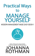 Practical Ways to Manage Yourself: Modern Management Made Easy, Book 1