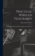 Practical Wireless Telegraphy: a Complete Text Book for Students of Radio Communication