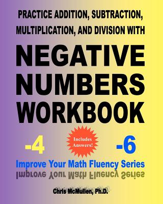 Practice Addition, Subtraction, Multiplication, and Division with Negative Numbers Workbook: Improve Your Math Fluency Series - McMullen, Chris