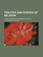 Practice and Science of Religion; A Study of Method in Comparative Religion
