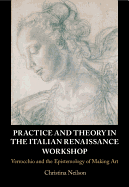 Practice and Theory in the Italian Renaissance Workshop: Verrocchio and the Epistemology of Making Art