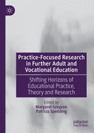 Practice-Focused Research in Further Adult and Vocational Education: Shifting Horizons of Educational Practice, Theory and Research