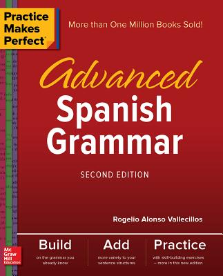 Practice Makes Perfect: Advanced Spanish Grammar, Second Edition - Vallecillos, Rogelio