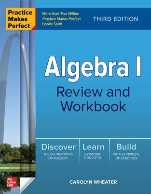 Practice Makes Perfect: Algebra I Review and Workbook, Third Edition - Wheater, Carolyn
