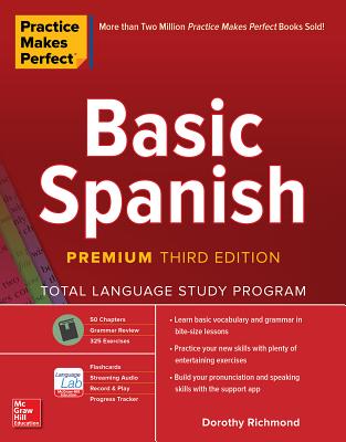 Practice Makes Perfect: Basic Spanish, Premium Third Edition - Richmond, Dorothy