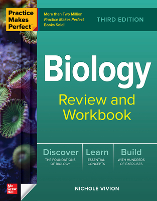 Practice Makes Perfect: Biology Review and Workbook, Third Edition - Vivion, Nichole