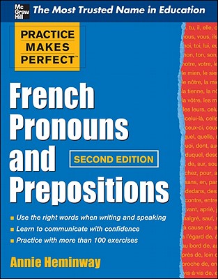 Practice Makes Perfect French Pronouns and Prepositions, Second Edition - Heminway, Annie