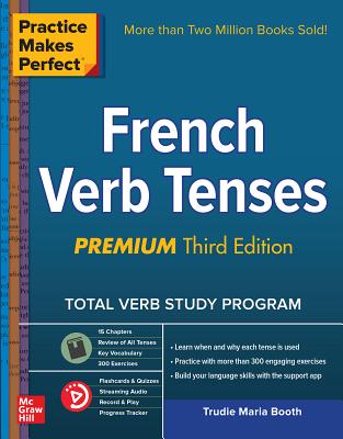 Practice Makes Perfect: French Verb Tenses, Premium Third Edition - Booth, Trudie