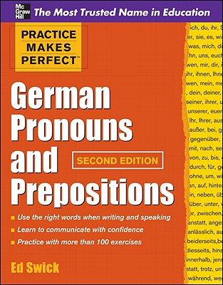 Practice Makes Perfect German Pronouns and Prepositions, Second Edition - Swick, Ed