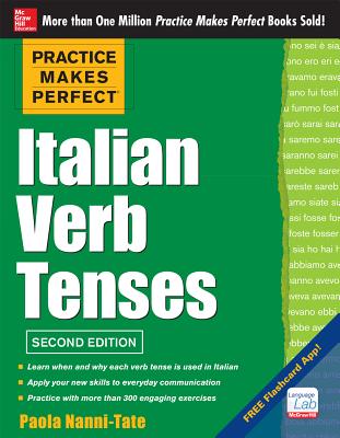 Practice Makes Perfect Italian Verb Tenses, 2nd Edition: With 300 Exercises + Free Flashcard App - Nanni-Tate, Paola