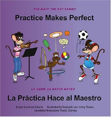 Practice Makes Perfect / La Practica Hace Al Maestro - Liberto, Lorenzo, and Gomez, Rocio (Translated by)