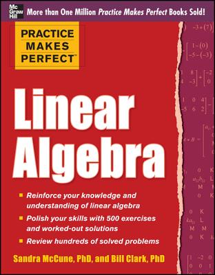 Practice Makes Perfect Linear Algebra: With 500 Exercises - McCune, Sandra Luna, and Clark, William D