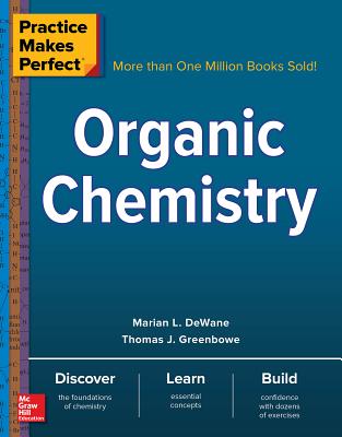 Practice Makes Perfect: Organic Chemistry - DeWane, Marian, and Greenbowe, Thomas J