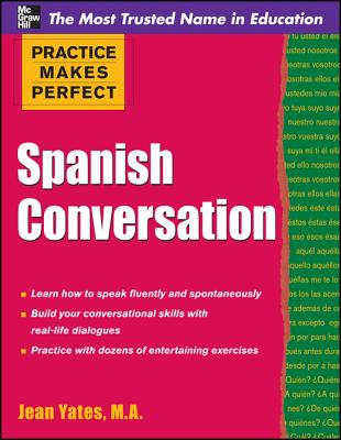 Practice Makes Perfect: Spanish Conversation - Yates Jean, and Yates, Jean