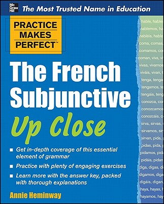 Practice Makes Perfect the French Subjunctive Up Close - Heminway, Annie