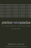 Practice Makes Practice: A Critical Study of Learning to Teach, Revised Edition