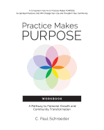 Practice Makes Purpose Workbook: A Pathway to Personal Growth and Community Transformation