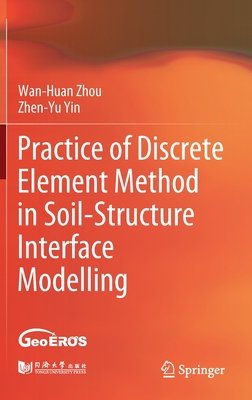 Practice of Discrete Element Method in Soil-Structure Interface Modelling - Zhou, Wan-Huan, and Yin, Zhen-Yu