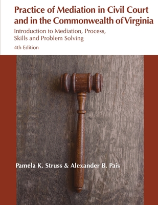 Practice of Mediation in Civil Courts and in the Commonwealth of Virginia - Struss, Pamela K, and Pais, Alexander B, and Lamere, Aurora (Editor)