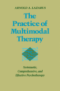 Practice of Multimodal Therapy: Systematic, Comprehensive, and Effective Psychotherapy