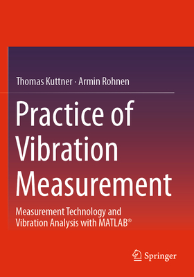 Practice of Vibration Measurement: Measurement Technology and Vibration Analysis with MATLAB - Kuttner, Thomas, and Rohnen, Armin