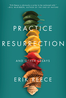 Practice Resurrection: And Other Essays - Reece, Erik
