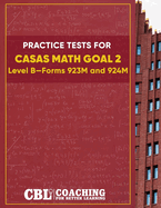 Practice Tests for CASAS Math GOAL 2 Level B, Forms 923M and 924M