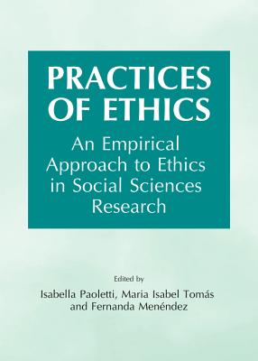 Practices of Ethics: An Empirical Approach to Ethics in Social Sciences Research - Menndez, Fernanda (Editor), and Paoletti, Isabella (Editor), and Toms, Maria Isabel (Editor)