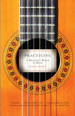 Practicing: A Musician's Return to Music - Kurtz, Glenn