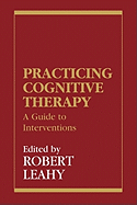 Practicing Cognitive Therapy: A Guide to Interventions