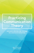 Practicing Communication Theory: Exploring, Applying, and Teaching the Constitutive Metamodel