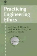 Practicing Ethical Engineering - Harris, Charles Edison, and Rabins, Michael J, and Pritchard, Michael S, Professor