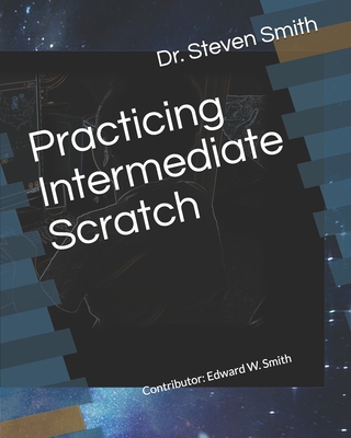 Practicing Intermediate Scratch - Smith, Edward W (Contributions by), and Smith, Steven M