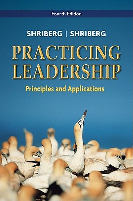 Practicing Leadership: Principles and Applications - Shriberg, Arthur, and Shriberg, David